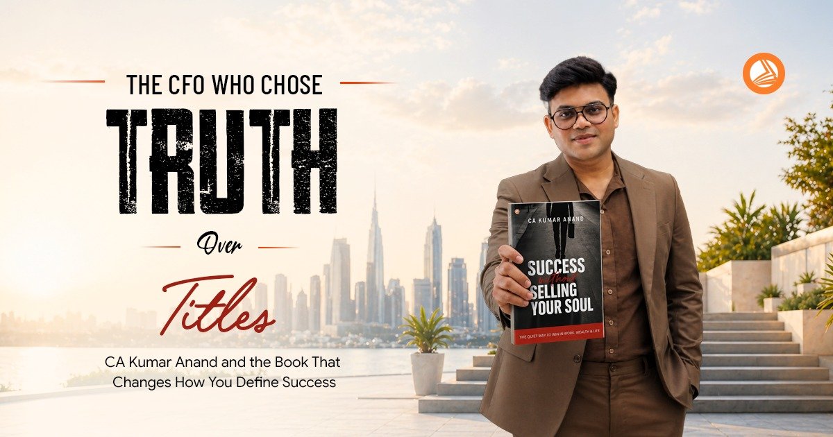 The CFO Who Chose Truth Over Titles: CA Kumar Anand and the Book That Changes How You Define Success image